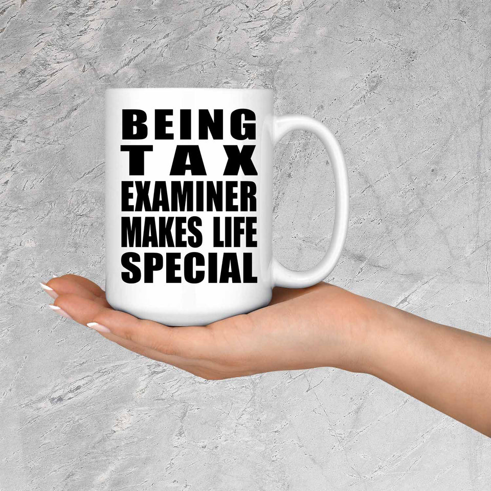 Being Tax Examiner Makes Life Special - 15oz Coffee Mug