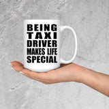 Being Taxi Driver Makes Life Special - 15oz Coffee Mug