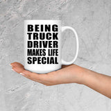 Being Truck Driver Makes Life Special - 15oz Coffee Mug