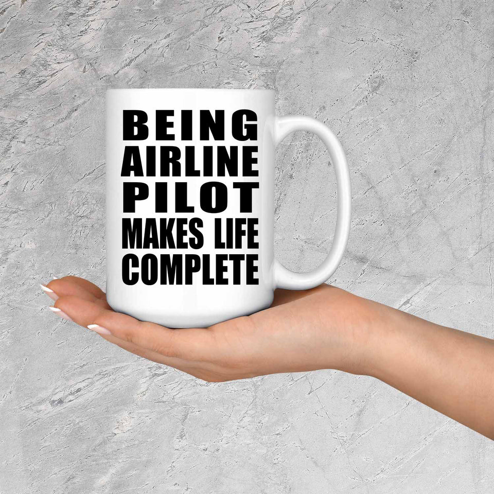 Being Airline Pilot Makes Life Complete - 15oz Coffee Mug