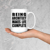 Being Architect Makes Life Complete - 15oz Coffee Mug