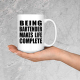 Being Bartender Makes Life Complete - 15oz Coffee Mug