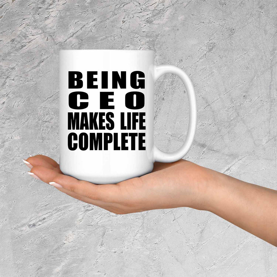 Being CEO Makes Life Complete - 15oz Coffee Mug