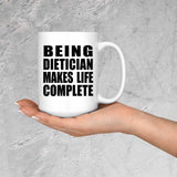 Being Dietician Makes Life Complete - 15oz Coffee Mug