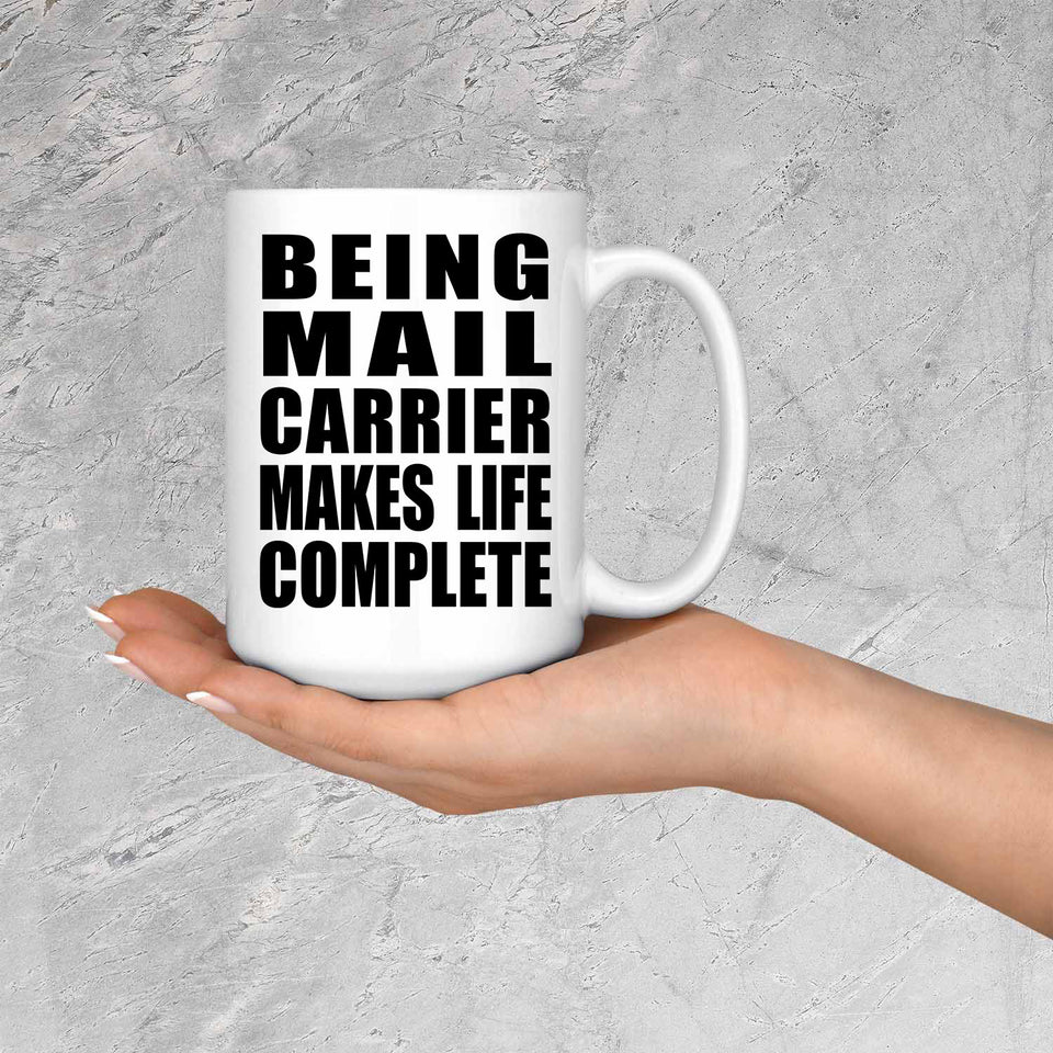 Being Mail Carrier Makes Life Complete - 15oz Coffee Mug