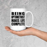 Being Optometrist Makes Life Complete - 15oz Coffee Mug