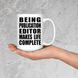 Being Publication Editor Makes Life Complete - 15oz Coffee Mug