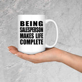 Being Salesperson Makes Life Complete - 15oz Coffee Mug