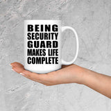 Being Security Guard Makes Life Complete - 15oz Coffee Mug