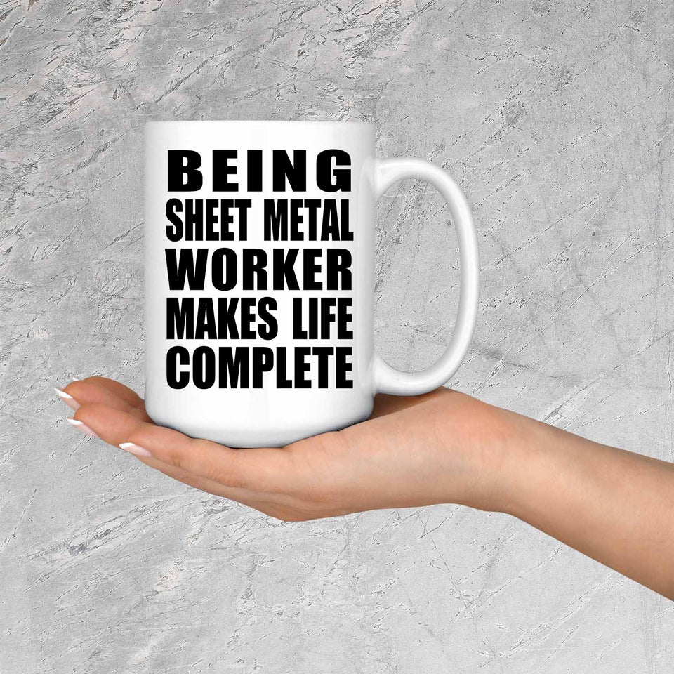 Being Sheet Metal Worker Makes Life Complete - 15oz Coffee Mug