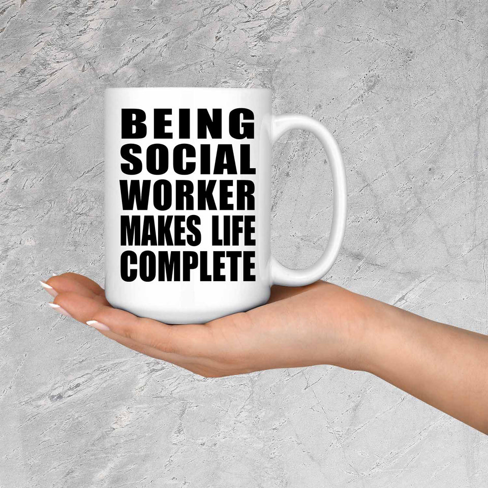 Being Social Worker Makes Life Complete - 15oz Coffee Mug