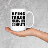 Being Tailor Makes Life Complete - 15oz Coffee Mug