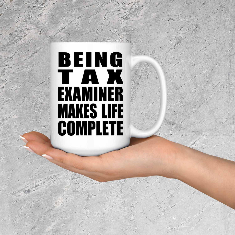 Being Tax Examiner Makes Life Complete - 15oz Coffee Mug