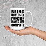Being University Professor Makes Life Complete - 15oz Coffee Mug