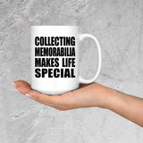 Collecting Memorabilia Makes Life Special - 15oz Coffee Mug