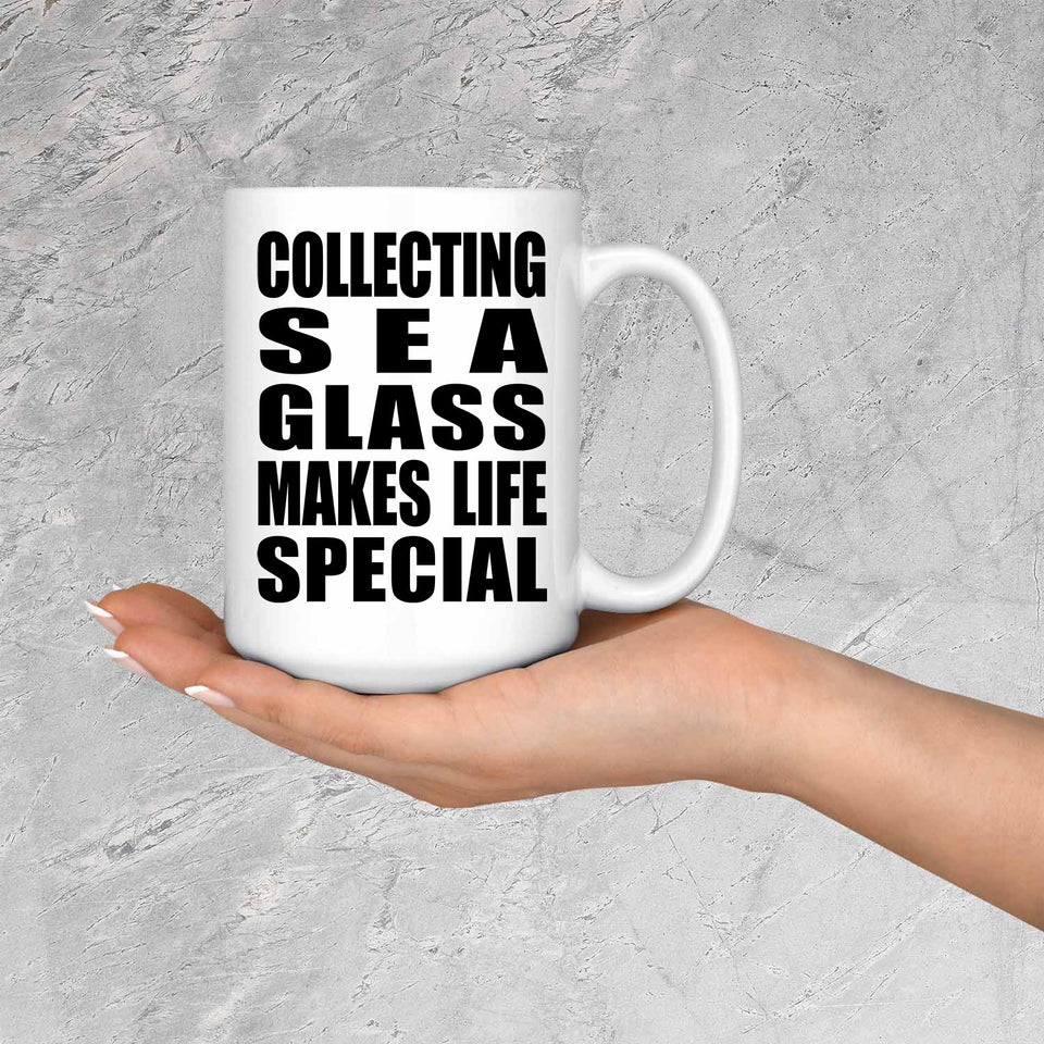 Collecting Sea Glass Makes Life Special - 15oz Coffee Mug