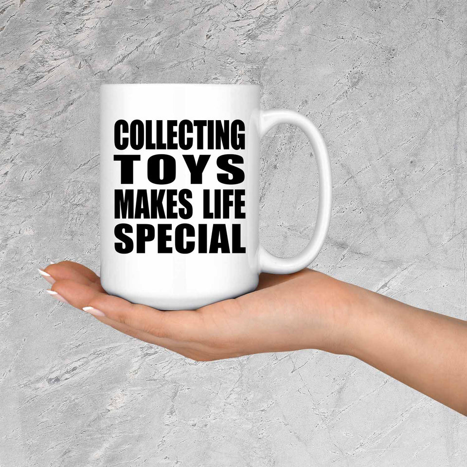 Collecting Toys Makes Life Special - 15oz Coffee Mug