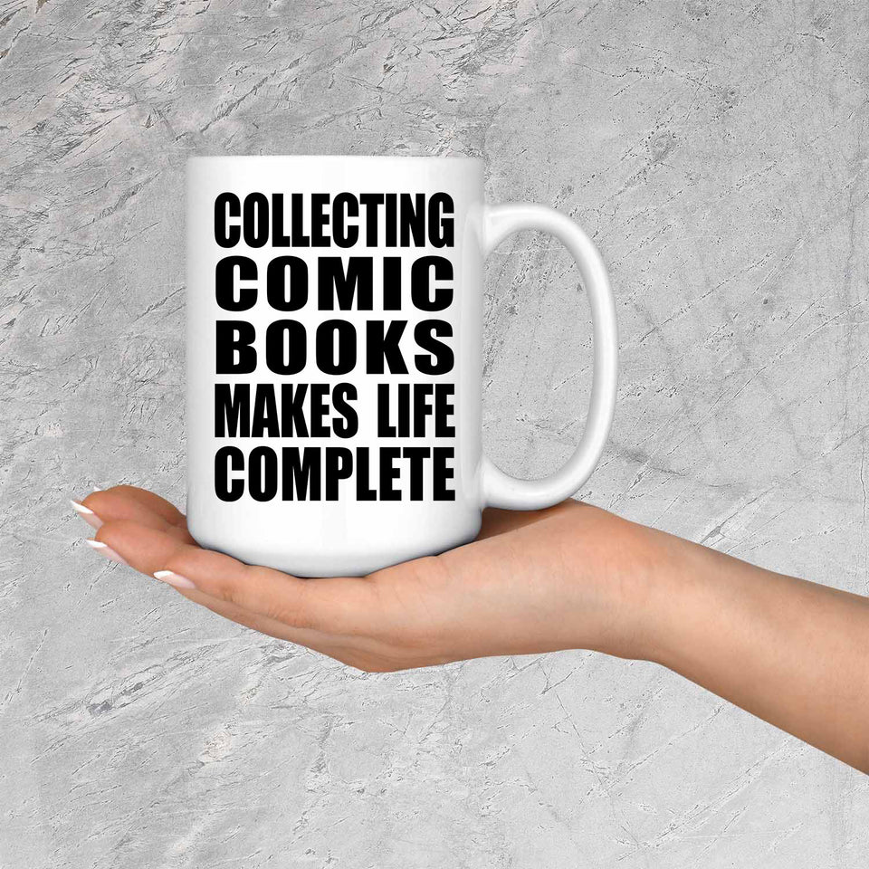 Collecting Comic Books Makes Life Complete - 15oz Coffee Mug