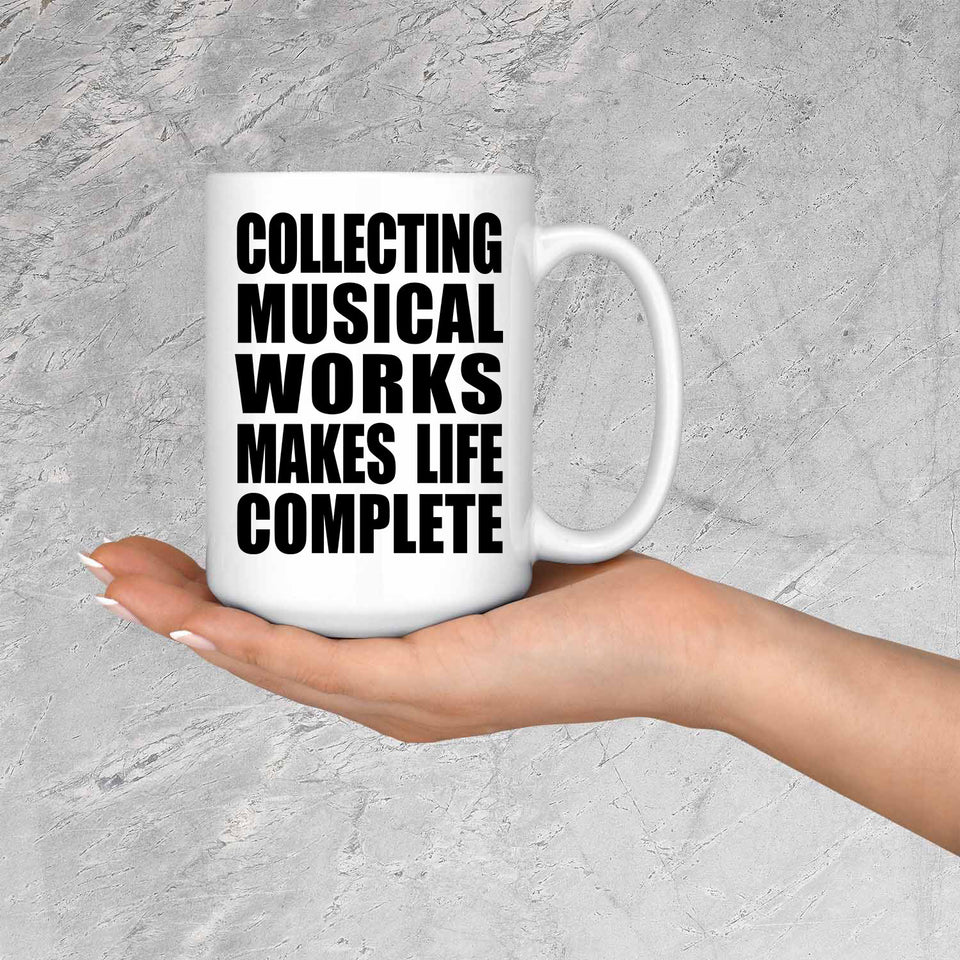 Collecting Musical Works Makes Life Complete - 15oz Coffee Mug