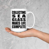 Collecting Sea Glass Makes Life Complete - 15oz Coffee Mug