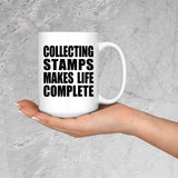 Collecting Stamps Makes Life Complete - 15oz Coffee Mug