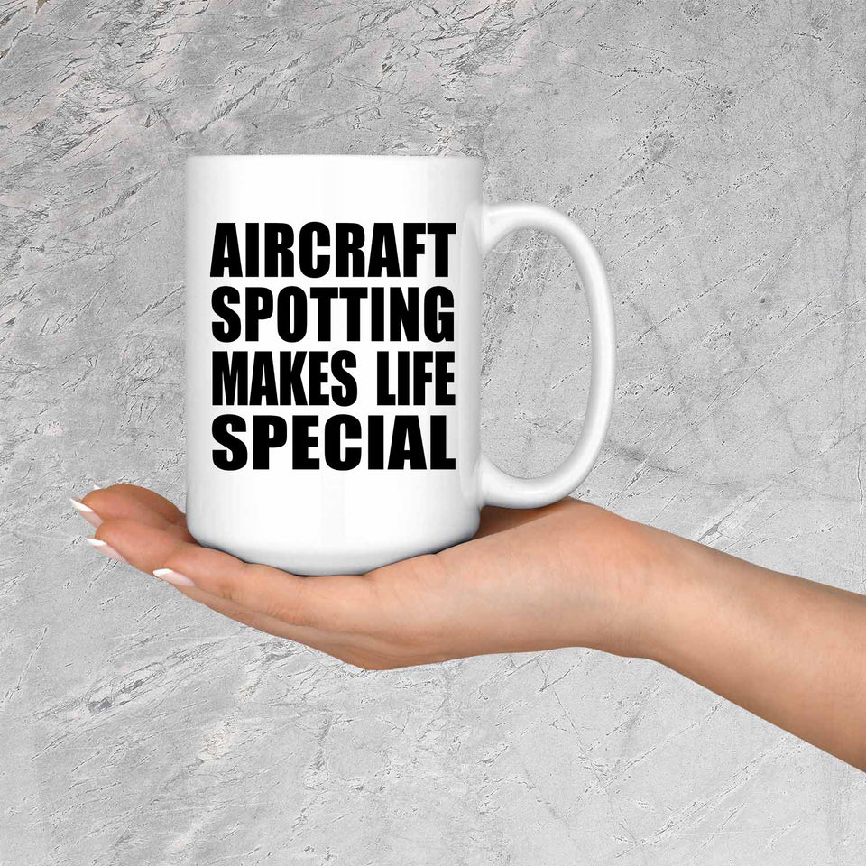 Aircraft Spotting Makes Life Special - 15oz Coffee Mug