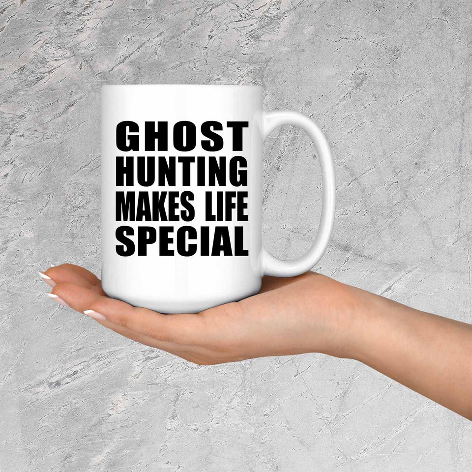 Ghost Hunting Makes Life Special - 15oz Coffee Mug