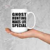 Ghost Hunting Makes Life Special - 15oz Coffee Mug