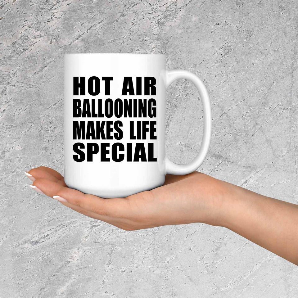 Hot Air Ballooning Makes Life Special - 15oz Coffee Mug