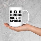Ice Climbing Makes Life Special - 15oz Coffee Mug