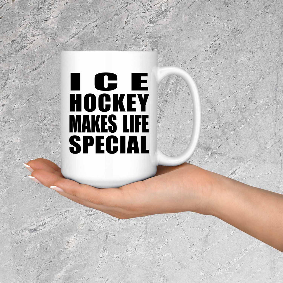 Ice Hockey Makes Life Special - 15oz Coffee Mug