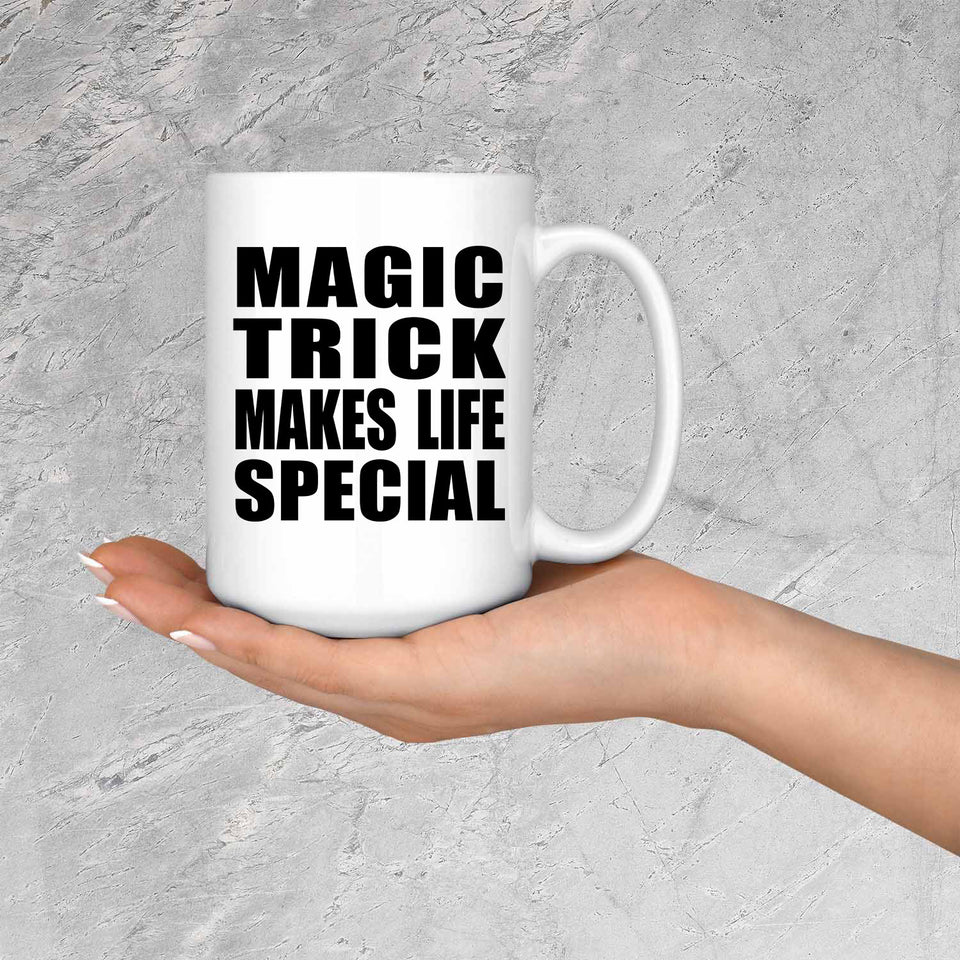 Magic Trick Makes Life Special - 15oz Coffee Mug