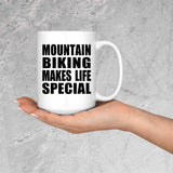 Mountain Biking Makes Life Special - 15oz Coffee Mug