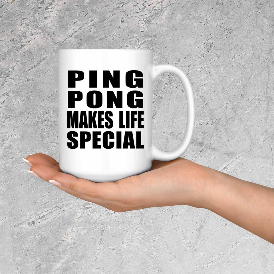 Ping Pong Makes Life Special - 15oz Coffee Mug