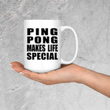 Ping Pong Makes Life Special - 15oz Coffee Mug