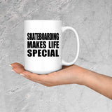 Skateboarding Makes Life Special - 15oz Coffee Mug