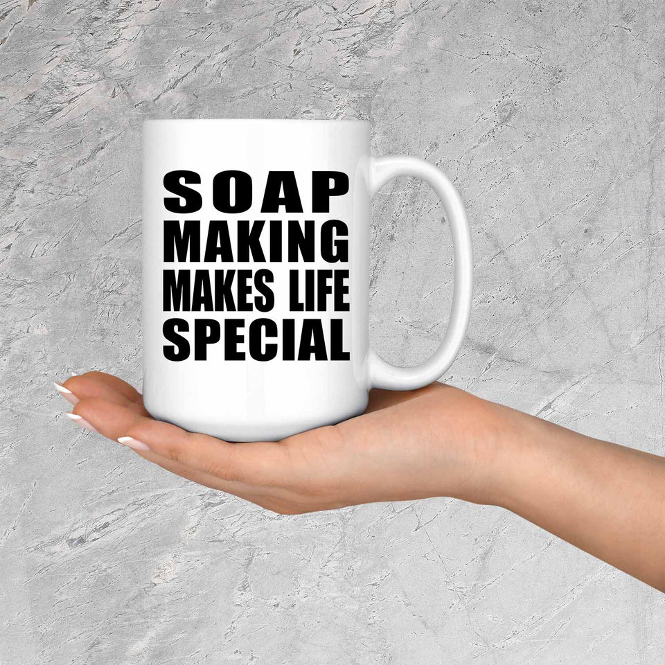 Soap Making Makes Life Special - 15oz Coffee Mug