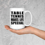 Table Tennis Makes Life Special - 15oz Coffee Mug
