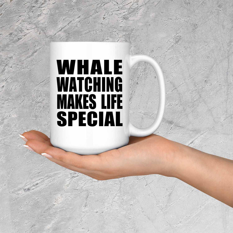 Whale Watching Makes Life Special - 15oz Coffee Mug