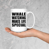 Whale Watching Makes Life Special - 15oz Coffee Mug