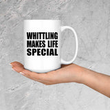 Whittling Makes Life Special - 15oz Coffee Mug