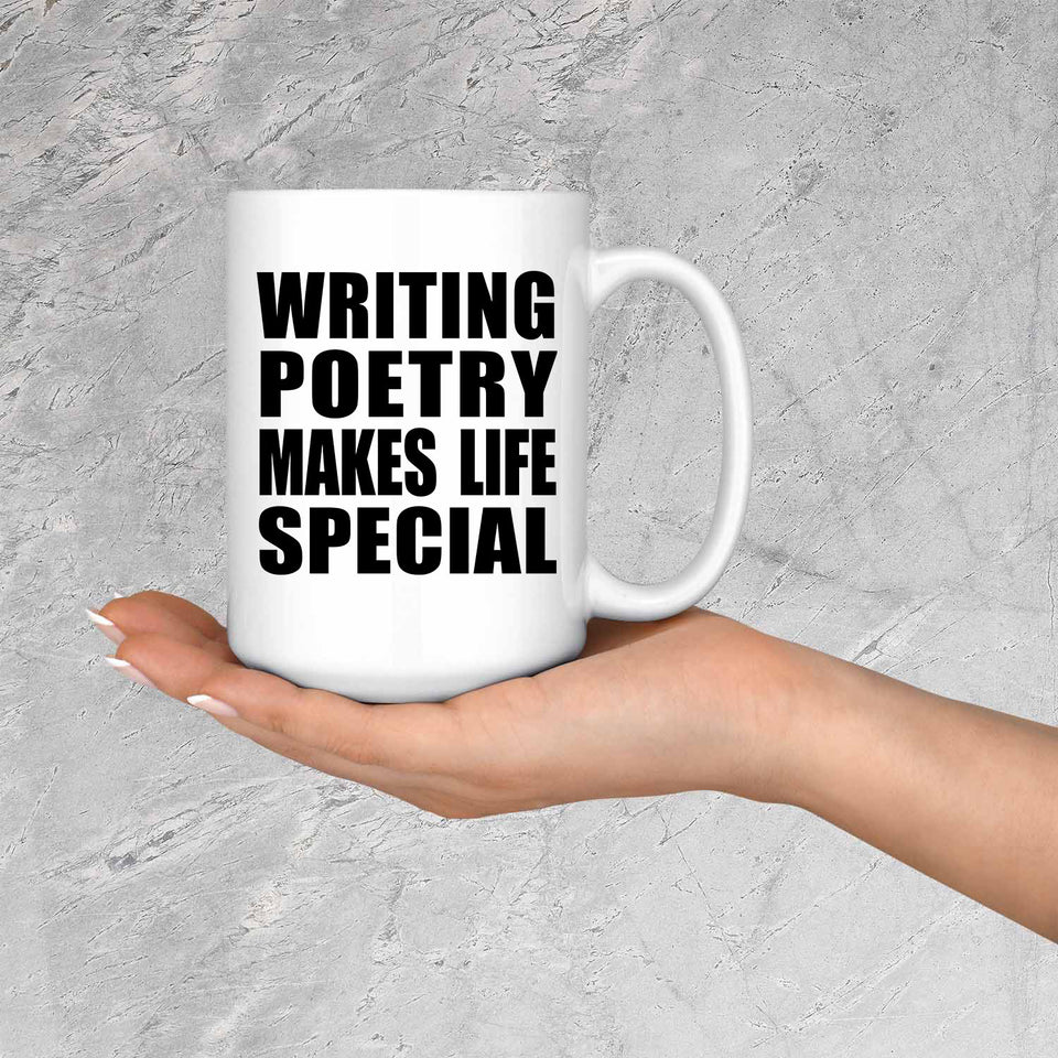Writing Poetry Makes Life Special - 15oz Coffee Mug