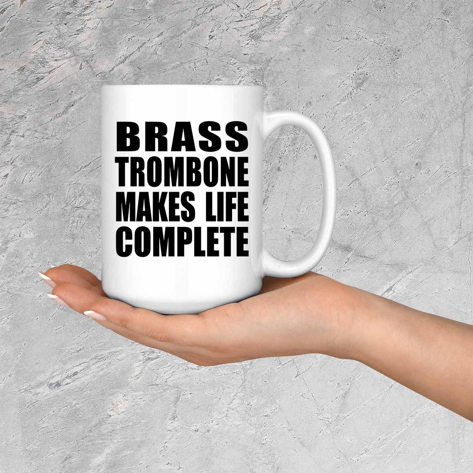 Brass Trombone Makes Life Complete - 15oz Coffee Mug
