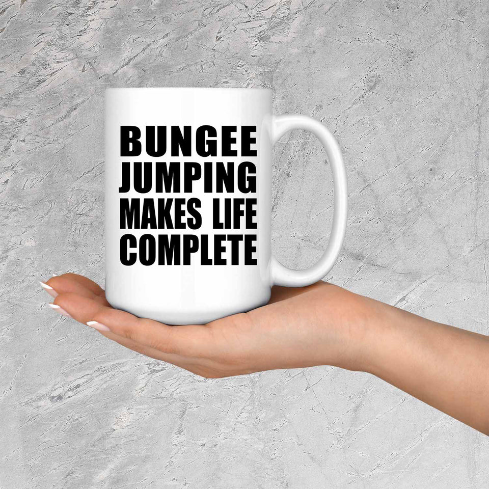 Bungee Jumping Makes Life Complete - 15oz Coffee Mug