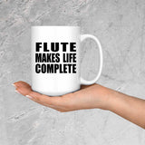 Flute Makes Life Complete - 15oz Coffee Mug