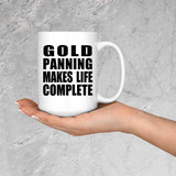Gold Panning Makes Life Complete - 15oz Coffee Mug
