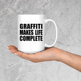 Graffiti Makes Life Complete - 15oz Coffee Mug