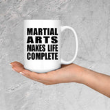 Martial Arts Makes Life Complete - 15oz Coffee Mug