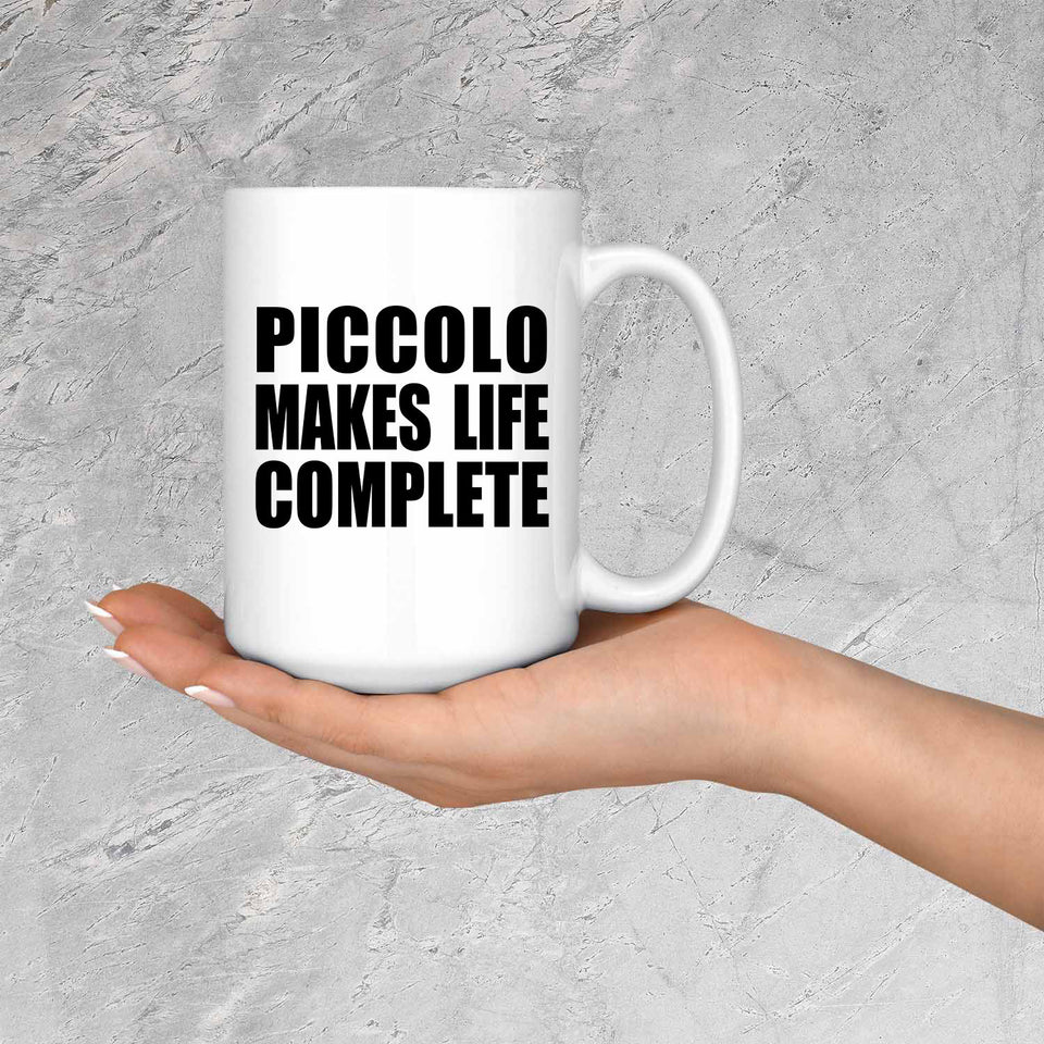 Piccolo Makes Life Complete - 15oz Coffee Mug