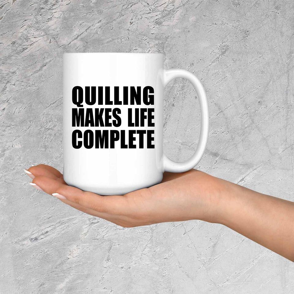 Quilling Makes Life Complete - 15oz Coffee Mug